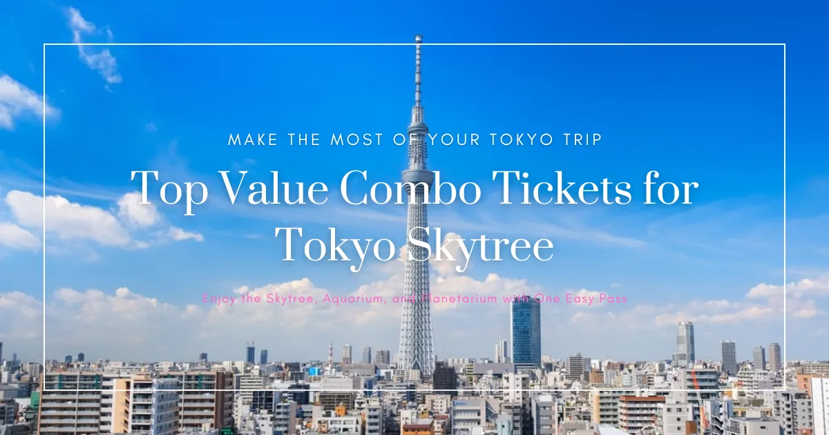 ประหยัดค่าตั๋ว Tokyo Skytree: บัตรรวมสุดคุ้มพร้อมพิพิธภัณฑ์สัตว์น้ำ ท้องฟ้าจำลอง และอีกมากมาย